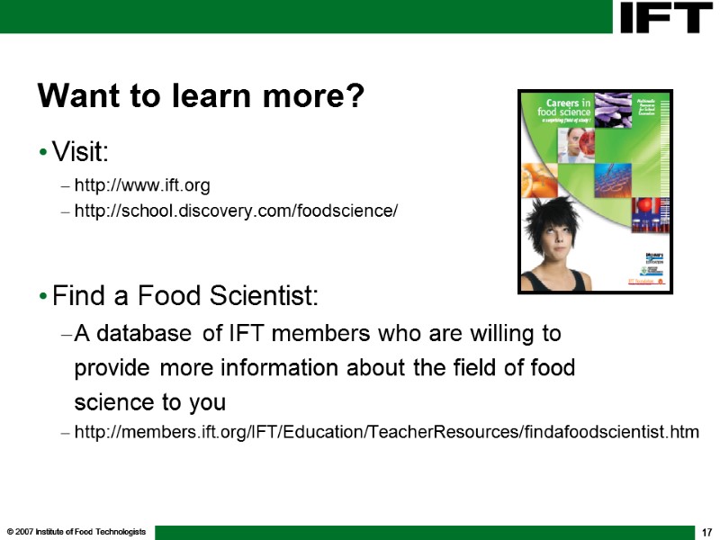 © 2007 Institute of Food Technologists 17 Want to learn more? Visit:  http://www.ift.org